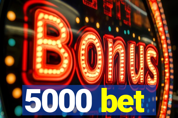 5000 bet